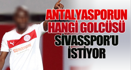 Antalyapsorlu futbolcu Sivasspor’a sıcak bakıyor